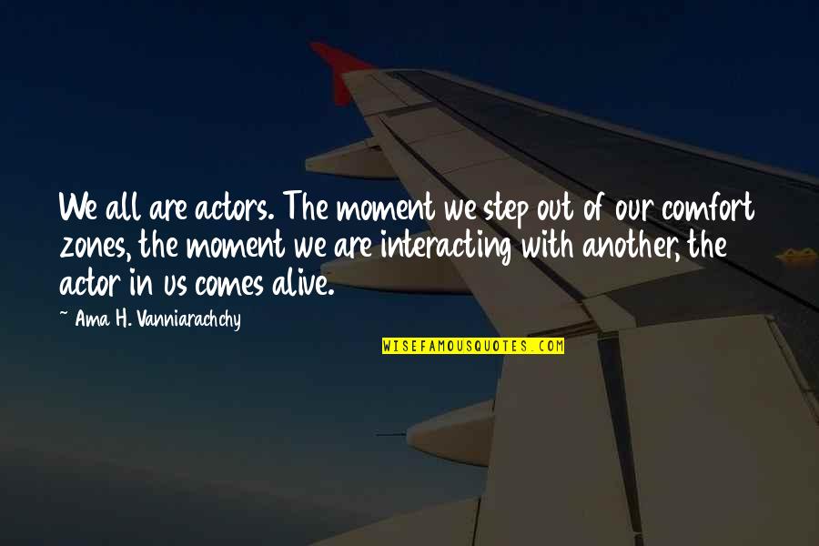 Never Find Happiness Quotes By Ama H. Vanniarachchy: We all are actors. The moment we step