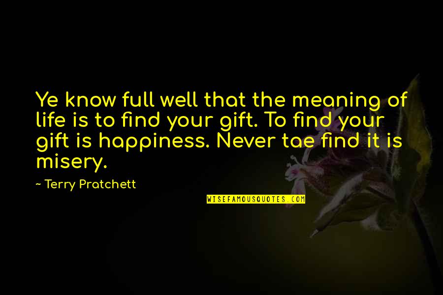 Never Find Happiness Quotes By Terry Pratchett: Ye know full well that the meaning of