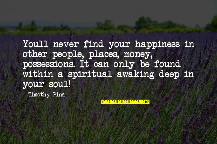 Never Find Happiness Quotes By Timothy Pina: Youll never find your happiness in other people,