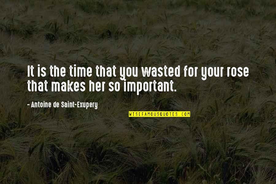 Never Find True Love Quotes By Antoine De Saint-Exupery: It is the time that you wasted for