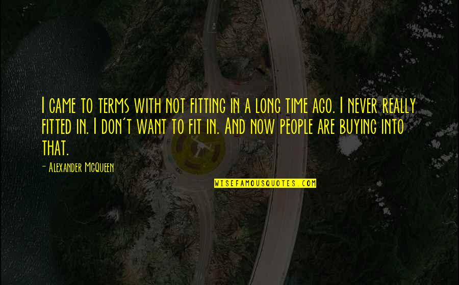 Never Fit In Quotes By Alexander McQueen: I came to terms with not fitting in
