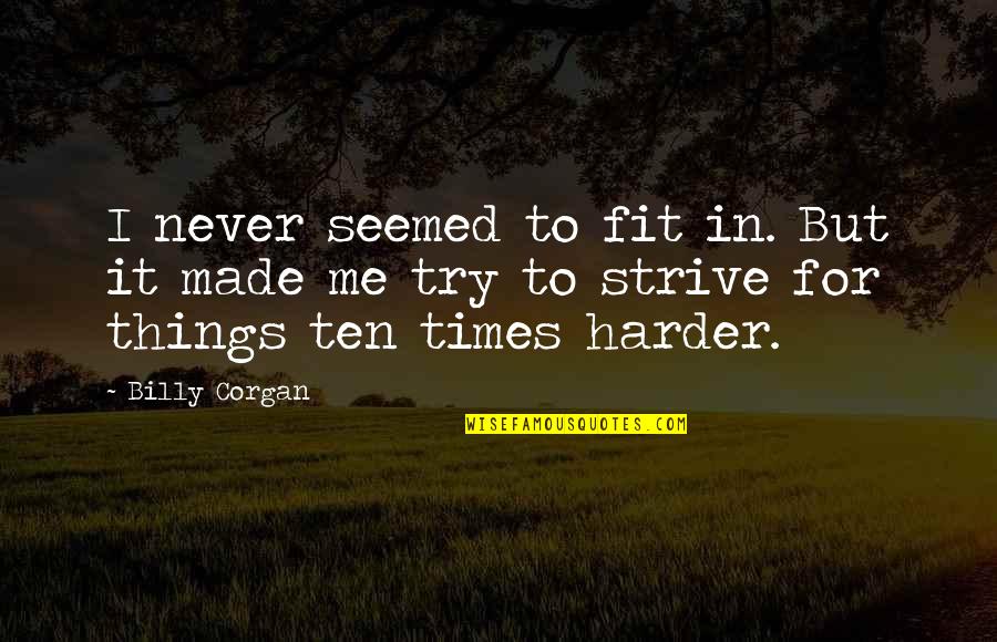 Never Fit In Quotes By Billy Corgan: I never seemed to fit in. But it