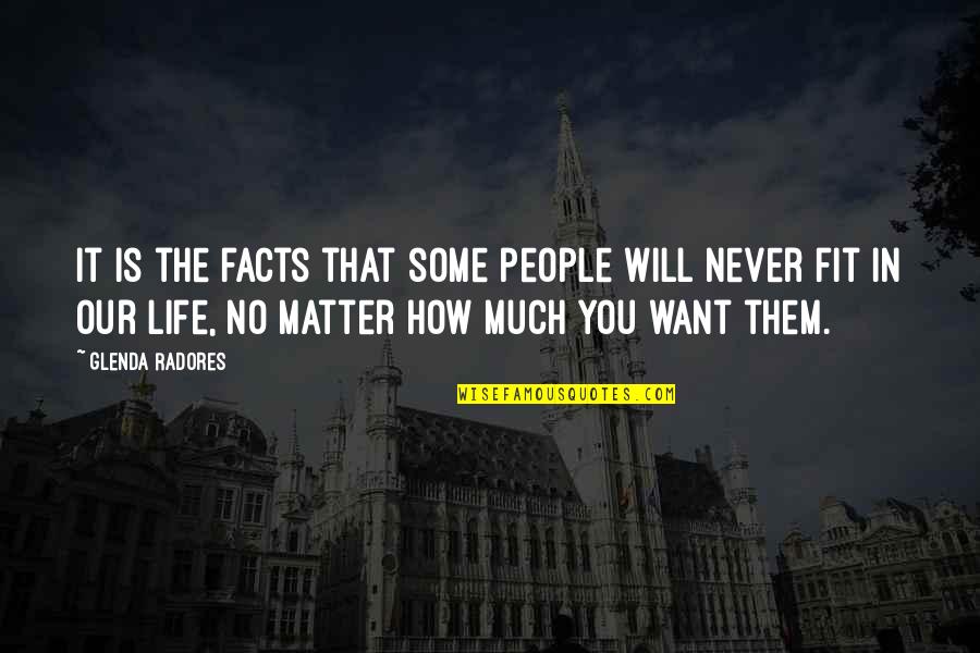 Never Fit In Quotes By Glenda Radores: It is the facts that some people will