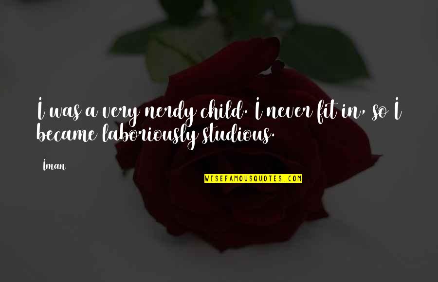Never Fit In Quotes By Iman: I was a very nerdy child. I never
