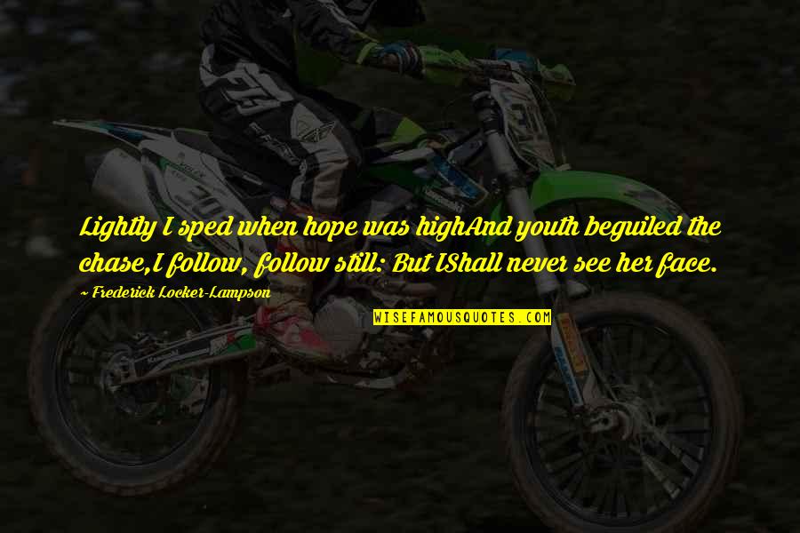 Never Follow Quotes By Frederick Locker-Lampson: Lightly I sped when hope was highAnd youth Never Follow Quotes By Frederick Locker-Lampson: Lightly I sped when hope was highAnd youth