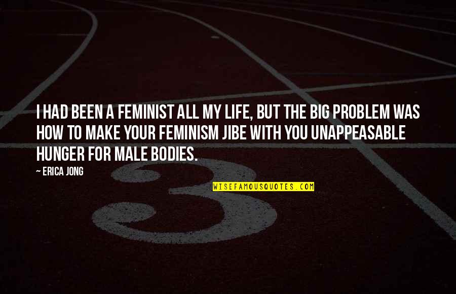 Never Following Through Quotes By Erica Jong: I had been a feminist all my life,