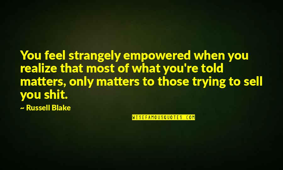 Never Forget Friend Quotes By Russell Blake: You feel strangely empowered when you realize that