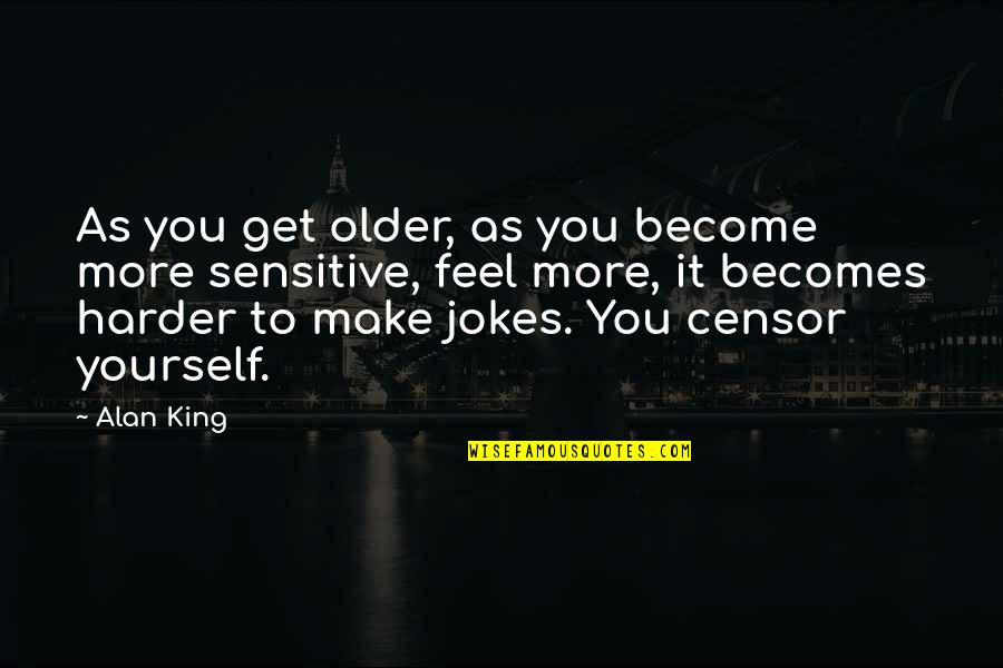 Never Forget Good Friends Quotes By Alan King: As you get older, as you become more Never Forget Good Friends Quotes By Alan King: As you get older, as you become more