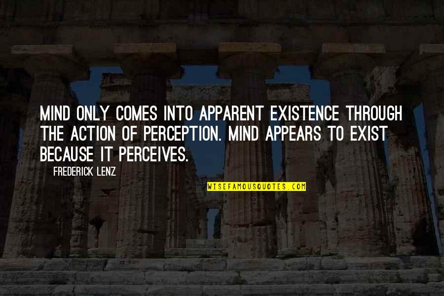 Never Forget Good Friends Quotes By Frederick Lenz: Mind only comes into apparent existence through the