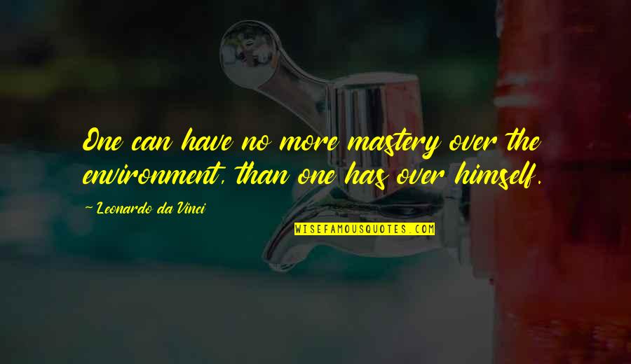 Never Forget Her Quotes By Leonardo Da Vinci: One can have no more mastery over the