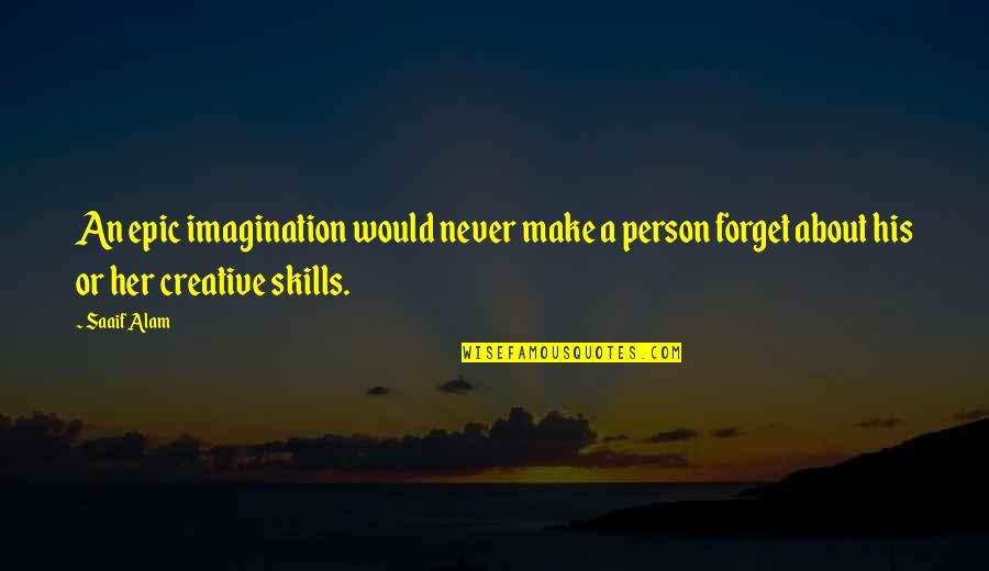 Never Forget Her Quotes By Saaif Alam: An epic imagination would never make a person