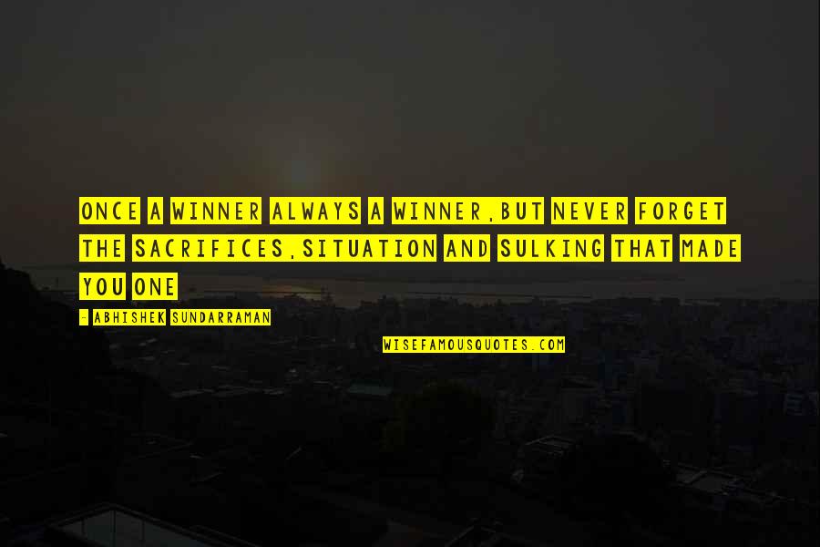 Never Forget Inspirational Quotes By Abhishek Sundarraman: Once a winner Always a Winner,But never forget Never Forget Inspirational Quotes By Abhishek Sundarraman: Once a winner Always a Winner,But never forget