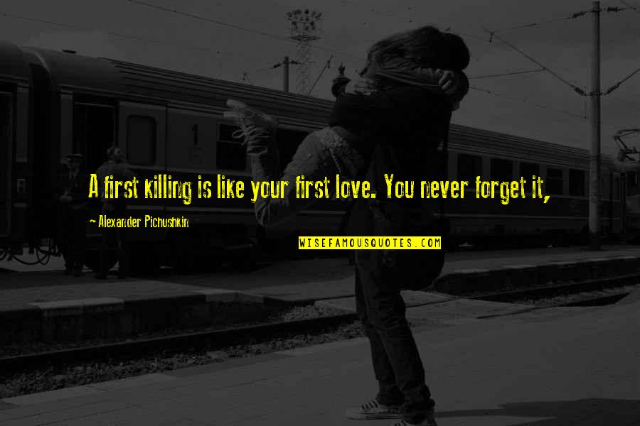 Never Forget It Quotes By Alexander Pichushkin: A first killing is like your first love.