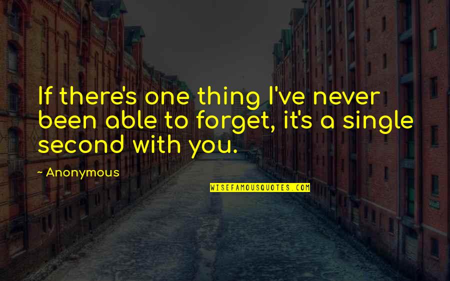 Never Forget It Quotes By Anonymous: If there's one thing I've never been able