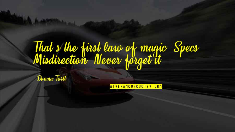 Never Forget It Quotes By Donna Tartt: That's the first law of magic, Specs. Misdirection.