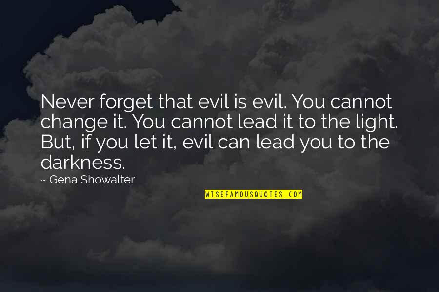 Never Forget It Quotes By Gena Showalter: Never forget that evil is evil. You cannot