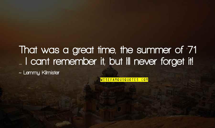 Never Forget It Quotes By Lemmy Kilmister: That was a great time, the summer of