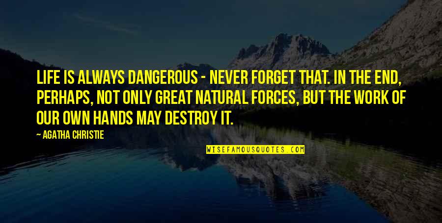 Never Forget Life Quotes By Agatha Christie: Life is always dangerous - never forget that.