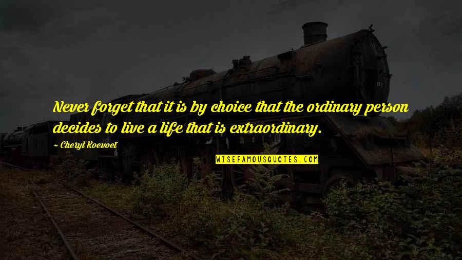 Never Forget Life Quotes By Cheryl Koevoet: Never forget that it is by choice that