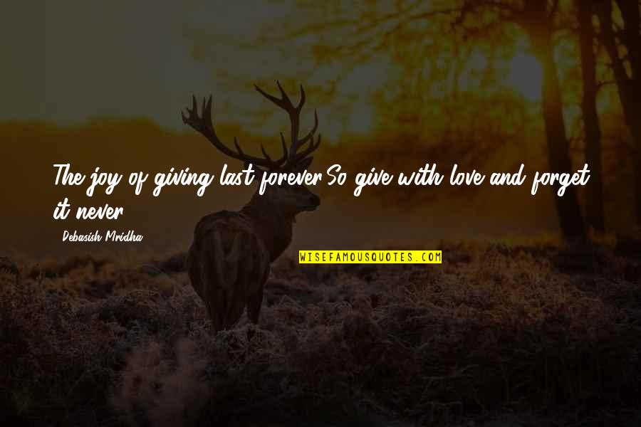 Never Forget Life Quotes By Debasish Mridha: The joy of giving last forever.So give with