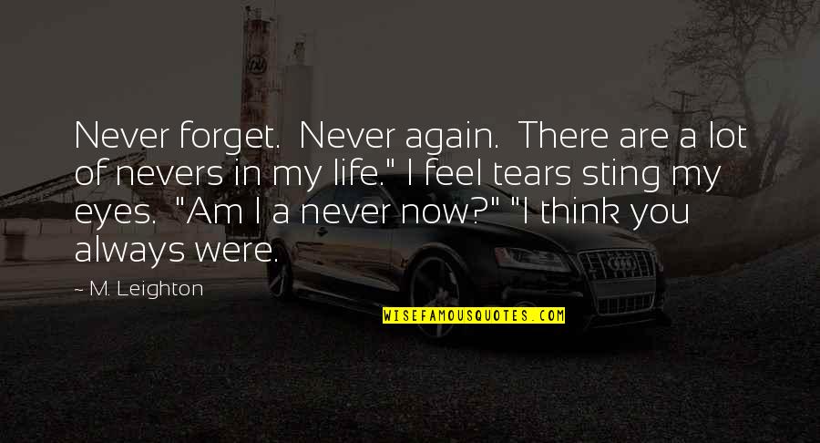 Never Forget Life Quotes By M. Leighton: Never forget. Never again. There are a lot