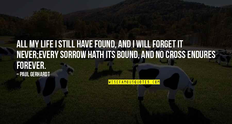 Never Forget Life Quotes By Paul Gerhardt: All my life I still have found, and