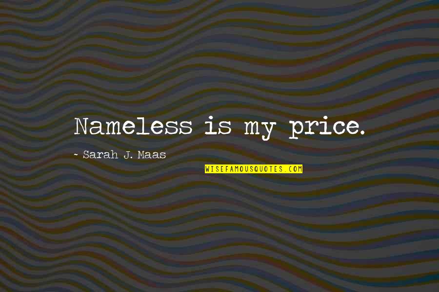 Never Forget Me Love Quotes By Sarah J. Maas: Nameless is my price.
