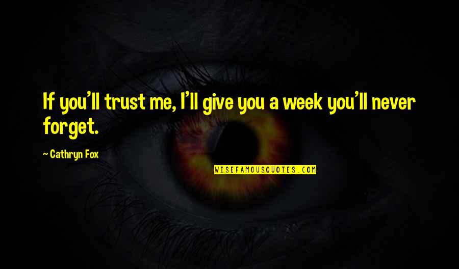 Never Forget Me Quotes By Cathryn Fox: If you'll trust me, I'll give you a