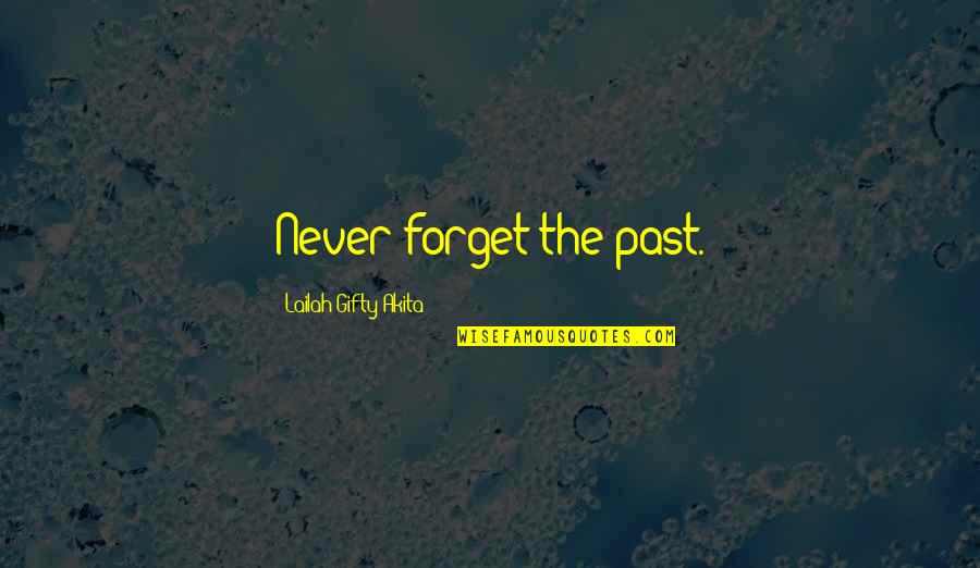 Never Forget Past Quotes By Lailah Gifty Akita: Never forget the past.