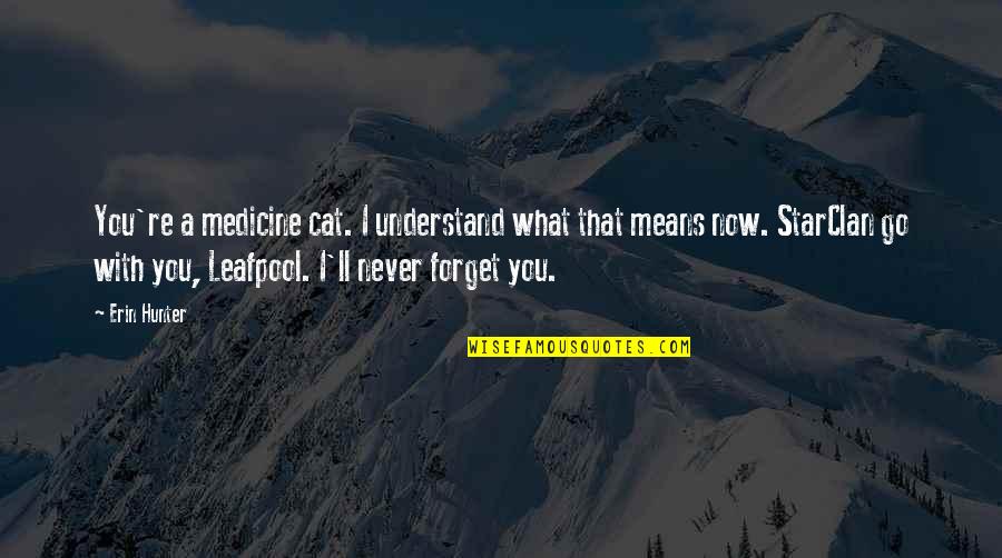 Never Forget Quotes By Erin Hunter: You're a medicine cat. I understand what that