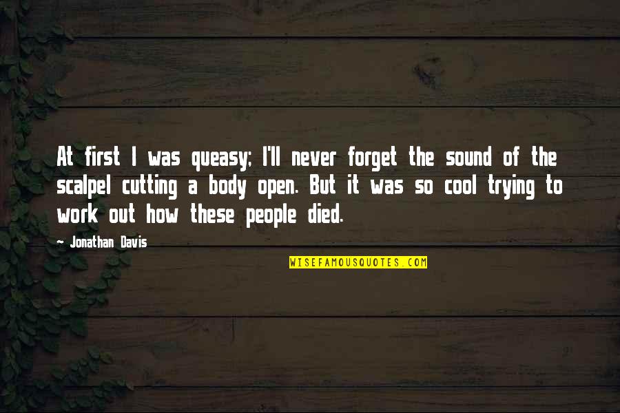 Never Forget Quotes By Jonathan Davis: At first I was queasy; I'll never forget