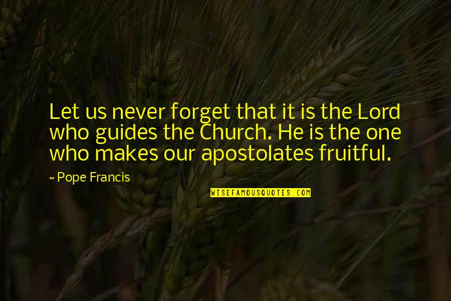 Never Forget Quotes By Pope Francis: Let us never forget that it is the