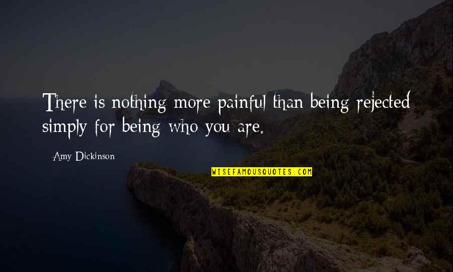 Never Forget Sad Quotes By Amy Dickinson: There is nothing more painful than being rejected