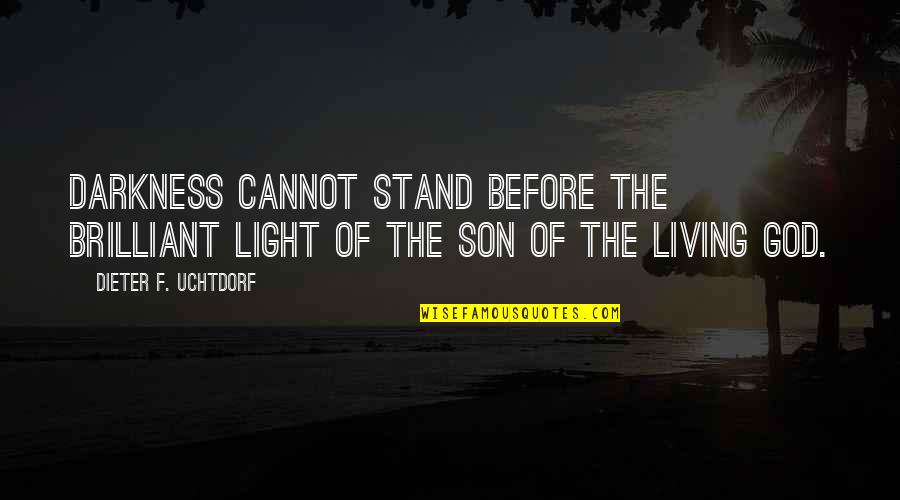 Never Forget Sad Quotes By Dieter F. Uchtdorf: Darkness cannot stand before the brilliant light of