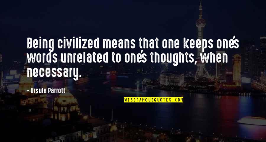 Never Forget Sad Quotes By Ursula Parrott: Being civilized means that one keeps one's words