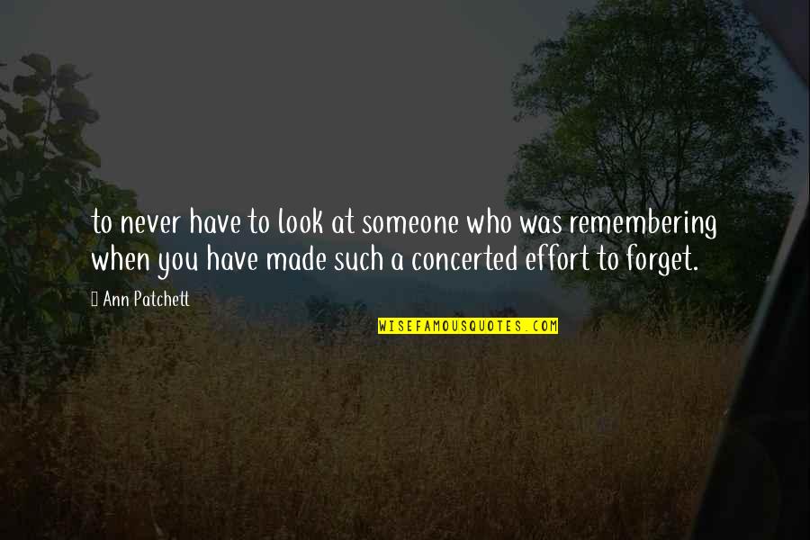 Never Forget Someone Quotes By Ann Patchett: to never have to look at someone who Never Forget Someone Quotes By Ann Patchett: to never have to look at someone who