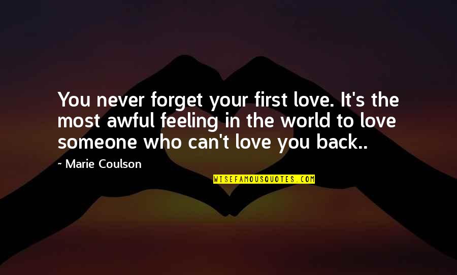 Never Forget Someone Quotes By Marie Coulson: You never forget your first love. It's the Never Forget Someone Quotes By Marie Coulson: You never forget your first love. It's the