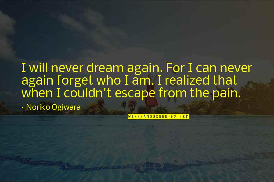 Never Forget The Pain Quotes By Noriko Ogiwara: I will never dream again. For I can Never Forget The Pain Quotes By Noriko Ogiwara: I will never dream again. For I can