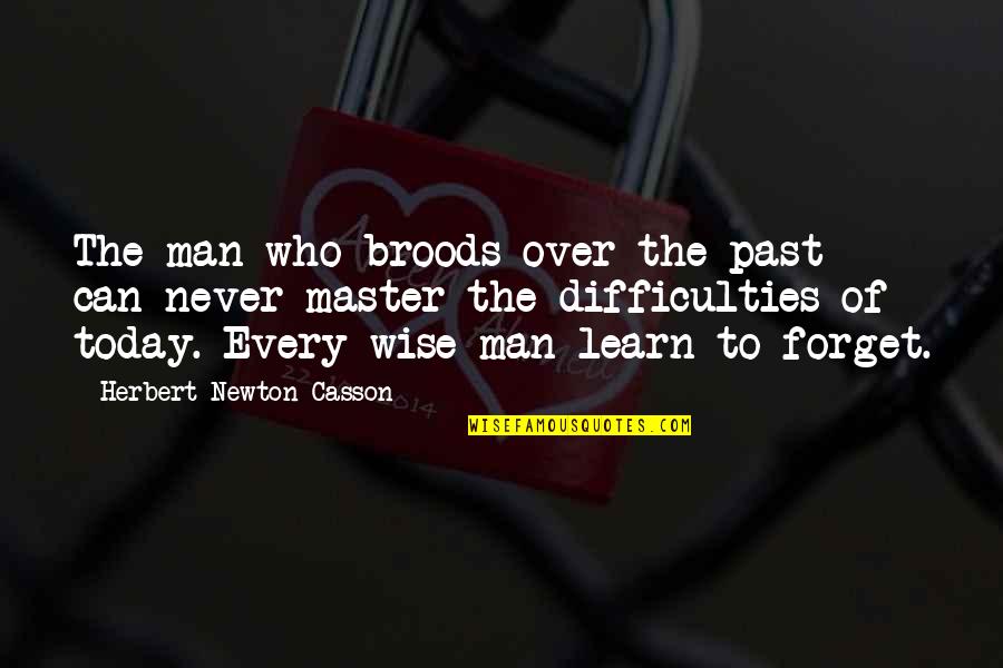 Never Forget The Past Quotes By Herbert Newton Casson: The man who broods over the past can Never Forget The Past Quotes By Herbert Newton Casson: The man who broods over the past can
