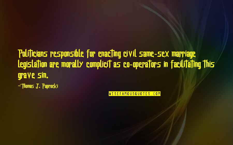 Never Forget Those Who Helped You Quotes By Thomas J. Paprocki: Politicians responsible for enacting civil same-sex marriage legislation Never Forget Those Who Helped You Quotes By Thomas J. Paprocki: Politicians responsible for enacting civil same-sex marriage legislation
