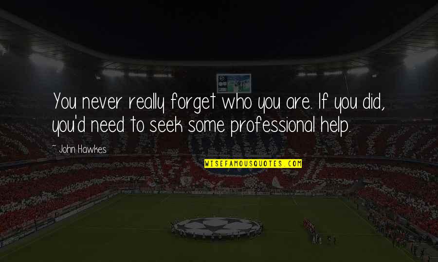 Never Forget Those Who Were There For You Quotes By John Hawkes: You never really forget who you are. If