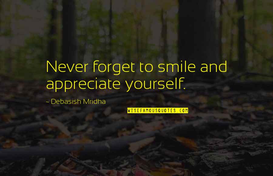 Never Forget To Appreciate Quotes By Debasish Mridha: Never forget to smile and appreciate yourself.