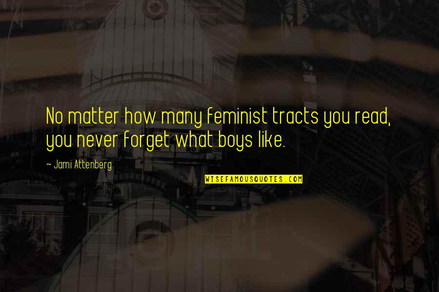 Never Forget What You Are Quotes By Jami Attenberg: No matter how many feminist tracts you read,