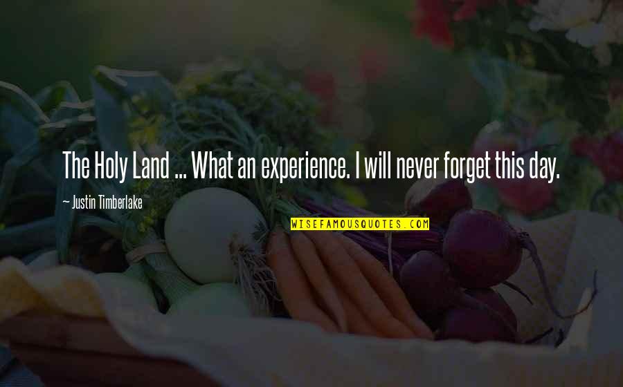 Never Forget What You Are Quotes By Justin Timberlake: The Holy Land ... What an experience. I