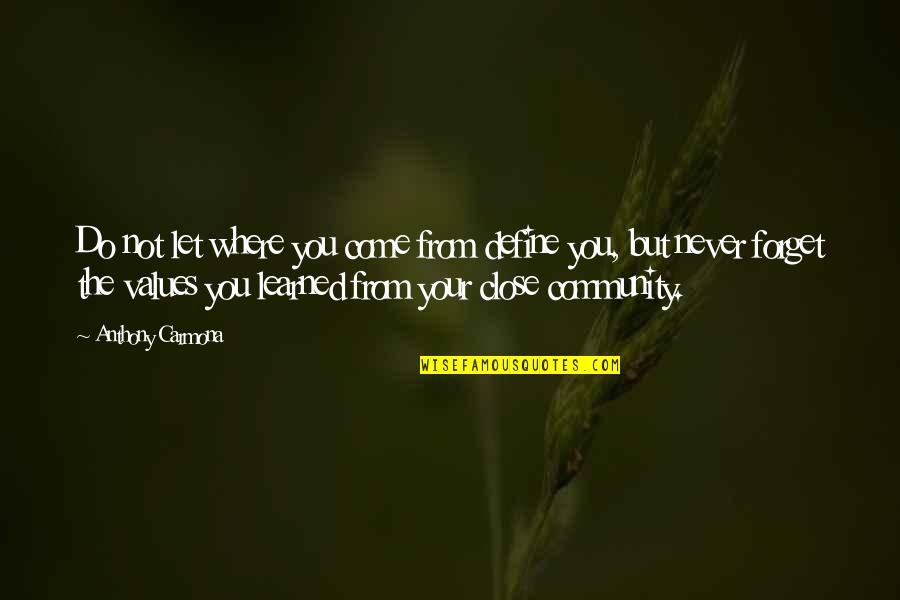 Never Forget Where U Come From Quotes By Anthony Carmona: Do not let where you come from define Never Forget Where U Come From Quotes By Anthony Carmona: Do not let where you come from define