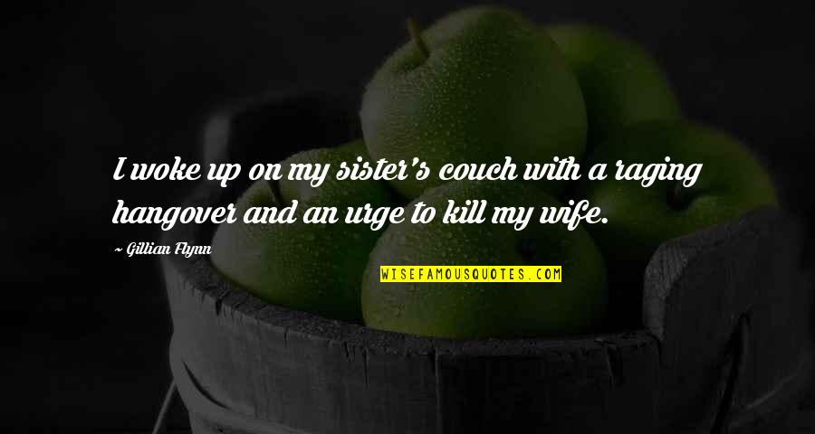 Never Forget Where U Come From Quotes By Gillian Flynn: I woke up on my sister's couch with
