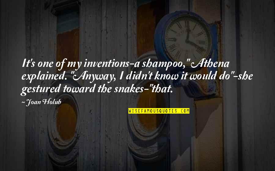 Never Forgets To Do His Duty Quotes By Joan Holub: It's one of my inventions-a shampoo," Athena explained. Never Forgets To Do His Duty Quotes By Joan Holub: It's one of my inventions-a shampoo," Athena explained.