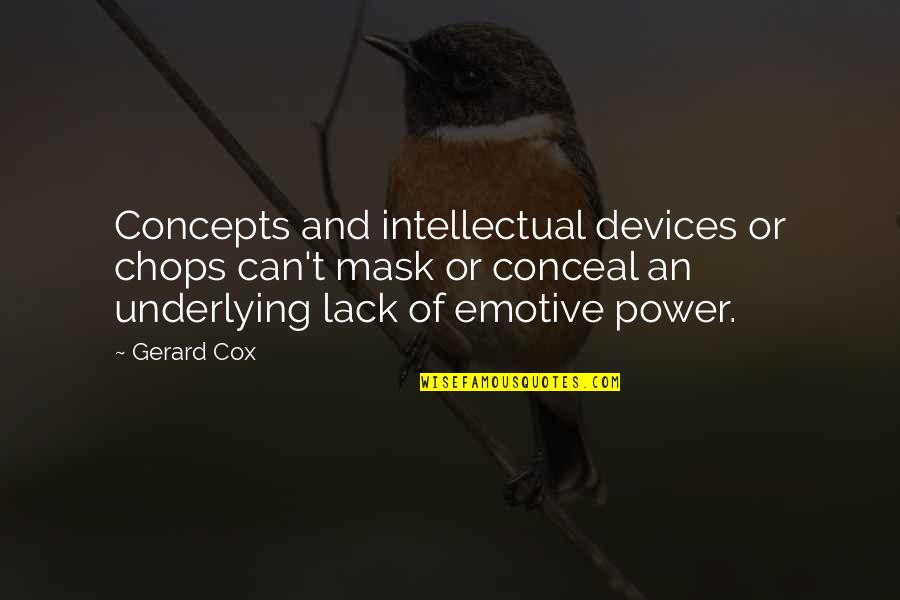 Never Forgetting Someone You Loved Quotes By Gerard Cox: Concepts and intellectual devices or chops can't mask