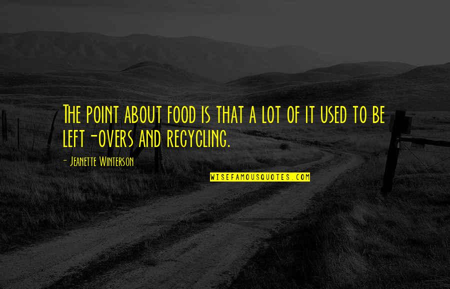 Never Forgetting Your Ex Quotes By Jeanette Winterson: The point about food is that a lot