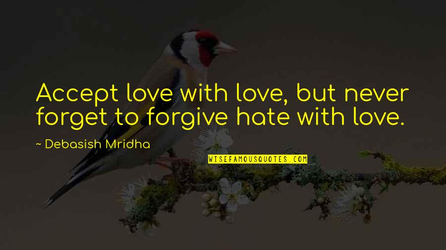 Never Forgive Never Forget Quotes By Debasish Mridha: Accept love with love, but never forget to